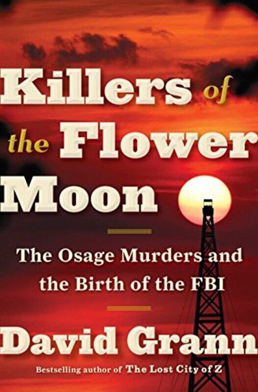 

Killers of the Flower Moon: The Osage Murders and the Birth of the FBI,Hardcover by Grann, David