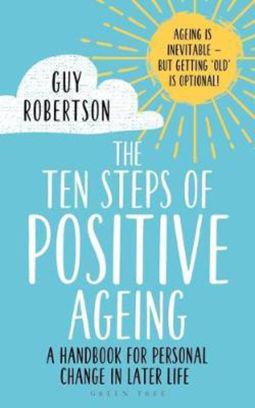 

The Ten Steps of Positive Ageing: A handbook for personal change in later life, Paperback Book, By: Guy Robertson