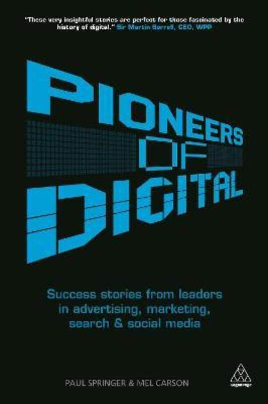 

Pioneers of Digital: Success Stories from Leaders in Advertising, Marketing, Search and Social Media.paperback,By :Carson, Mel - Springer, Paul