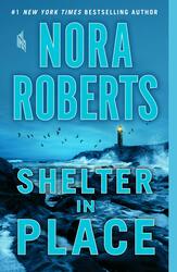 Shelter in Place, By: Nora Roberts
