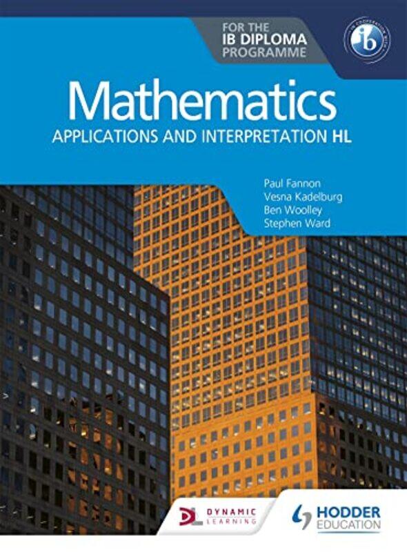 

Mathematics for the IB Diploma Applications and interpretation HL by Paul FannonStephen WardVesna KadelburgBen WoolleyHuw Jones-Paperback