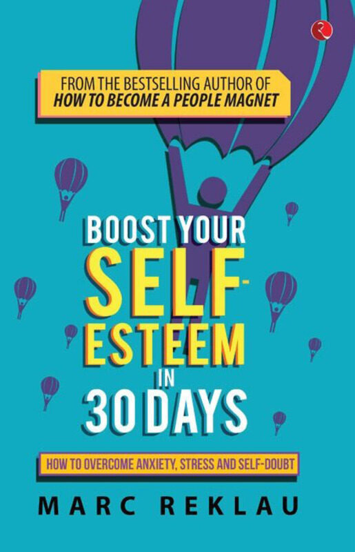 

Boost Your Self-Esteem In 30 Days: How To Overcome Anxiety, Stress and Self-doubt, Paperback Book, By: Marc Reklau