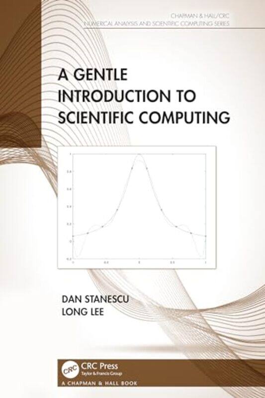 

A Gentle Introduction to Scientific Computing by Dan University of Wyoming, USA StanescuLong University of Wyoming, USA Lee-Paperback