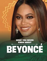 What You Never Knew About Beyonce by Mari Schuh-Paperback