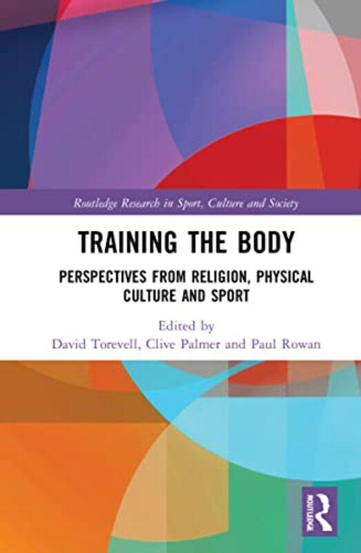 

Training the Body by David Liverpool Hope University, UK TorevellClive University of Central Lancashire, UK PalmerPaul Beaulieu Convent School, Jersey