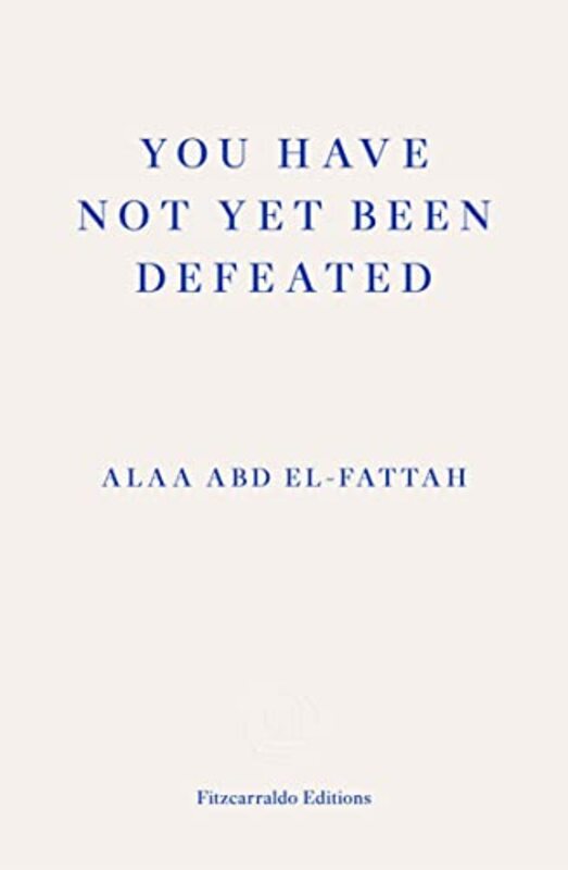 You Have Not Yet Been Defeated: Selected Writings 2011-2021 , Paperback by Abd el-Fattah, Alaa - Klein, Naomi