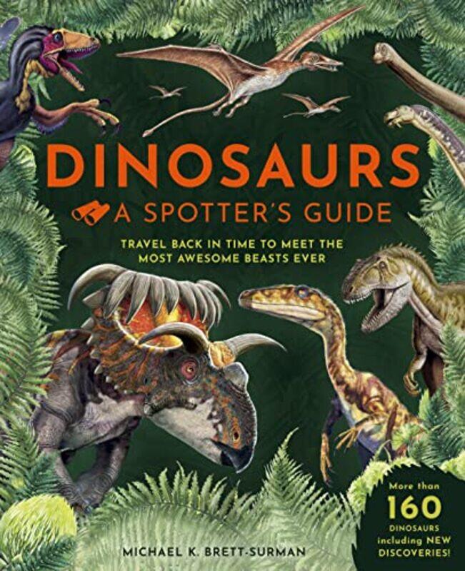 

Dinosaurs: A Spotter'S Guide By Michael K. Brett-Surman Hardcover