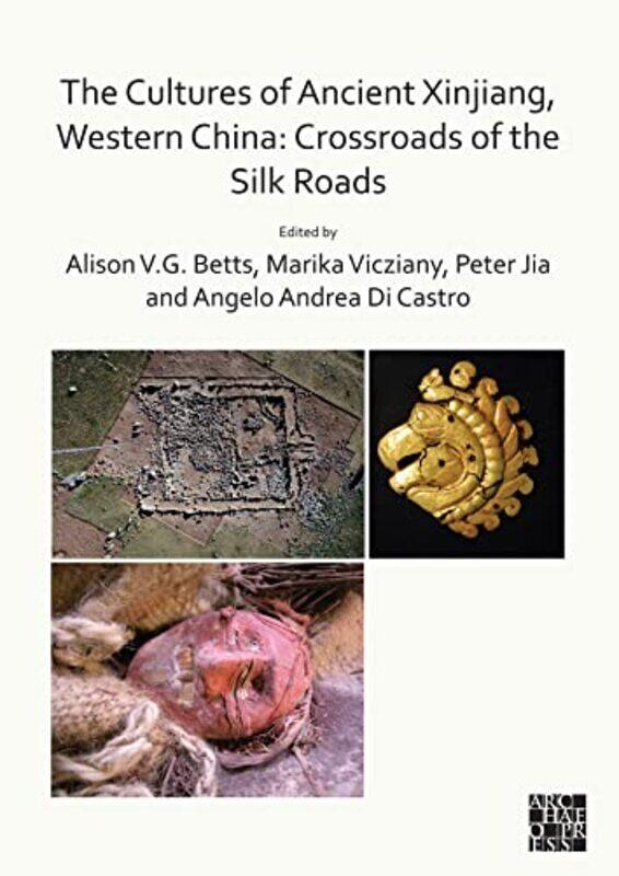 

The Cultures of Ancient Xinjiang Western China Crossroads of the Silk Roads by Gareth Moore-Paperback