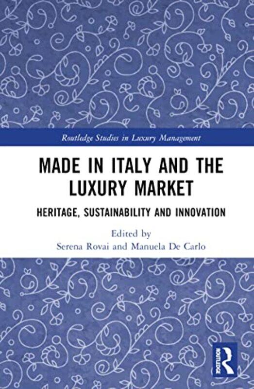 

Made In Italy And The Luxury Market by Serena (EXCELIA Business School, France) RovaiManuela De (IULM University, Italy) Carlo-Hardcover