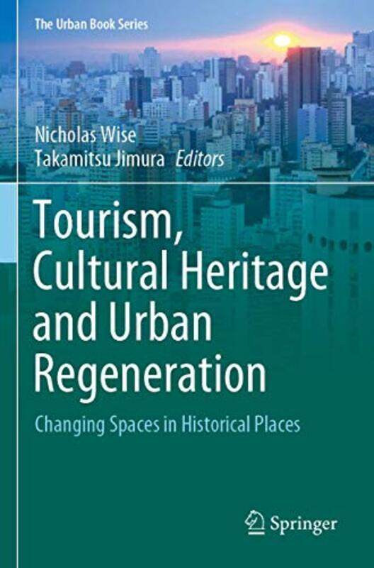 

Tourism Cultural Heritage And Urban Regeneration Changing Spaces In Historical Places by Wise, Nicholas - Jimura, Takamitsu - Paperback