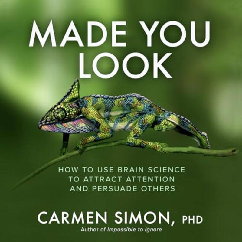 

Made You Look: How to Use Brain Science to Attract Attention and Persuade Others by Carmen Simon -Hardcover