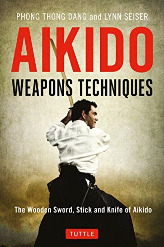 

Aikido Weapons Techniques by Phong Thong DangLynn Seiser-Paperback