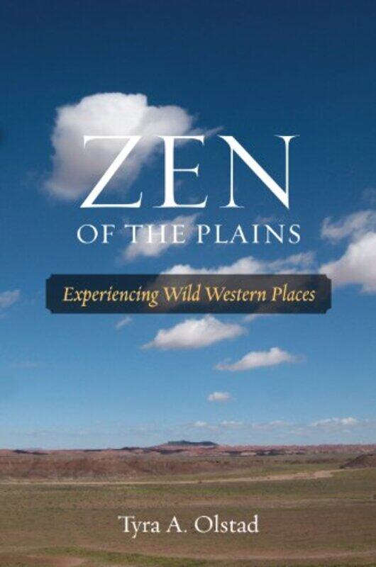 

Zen of the Plains by Tyra A Olstad-Hardcover