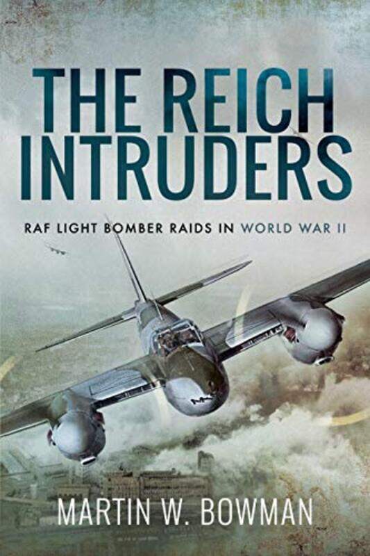 

The Reich Intruders Raf Light Bomber Raids In World War Ii by W, Bowman, Martin..Paperback