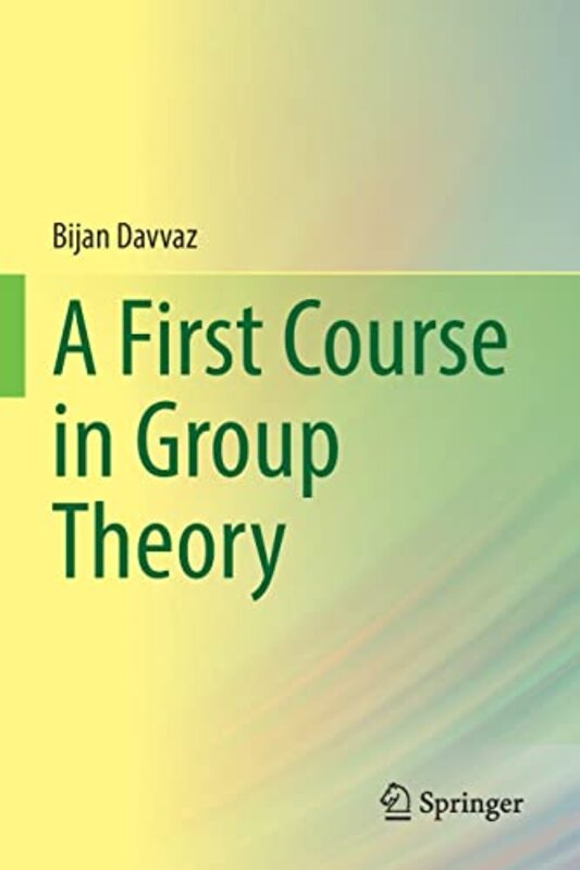 A First Course in Group Theory by Bijan Davvaz-Paperback