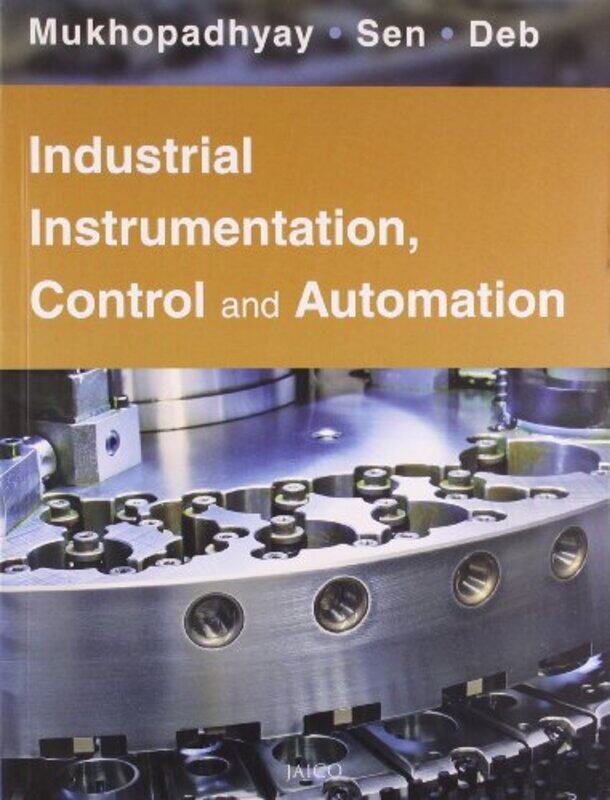 

Industrial Instrumentation Control And Automation,Paperback By S. Mukhopadhyay, S. Sen & A. K. Deb