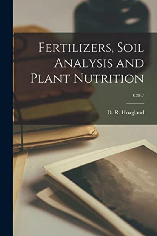 

Fertilizers Soil Analysis And Plant Nutrition; C367 by Hoagland, D R (Dennis Robert) 1884 - Paperback