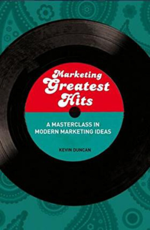 

Marketing Greatest Hits: A Masterclass in Modern Marketing Ideas, Paperback Book, By: Kevin Duncan