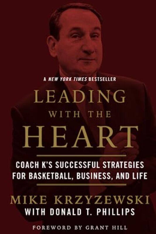 

Leading With The Heart Coach Ks Successful Strategies For Basketball Business And Life By Phillips, Donald T. - Hill, Grant - Krzyzewski, Mike Paperba