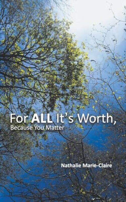 

For ALL Its Worth Because You Matter by Nathalie Marie-Claire-Paperback