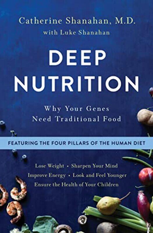 

Deep Nutrition Why Your Genes Need Traditional Food by Shanahan, Catherine..Hardcover