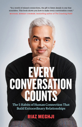 Every Conversation Counts: The 5 Habits of Human Connection That Build Extraordinary Relationships, Paperback Book, By: Riaz Meghji