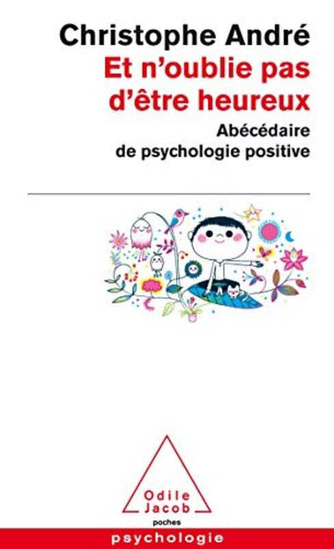 

Et Noublie Pas D Tre Heureux Ab C Daire De La Psychologie Positive By Christophe Andr Paperback