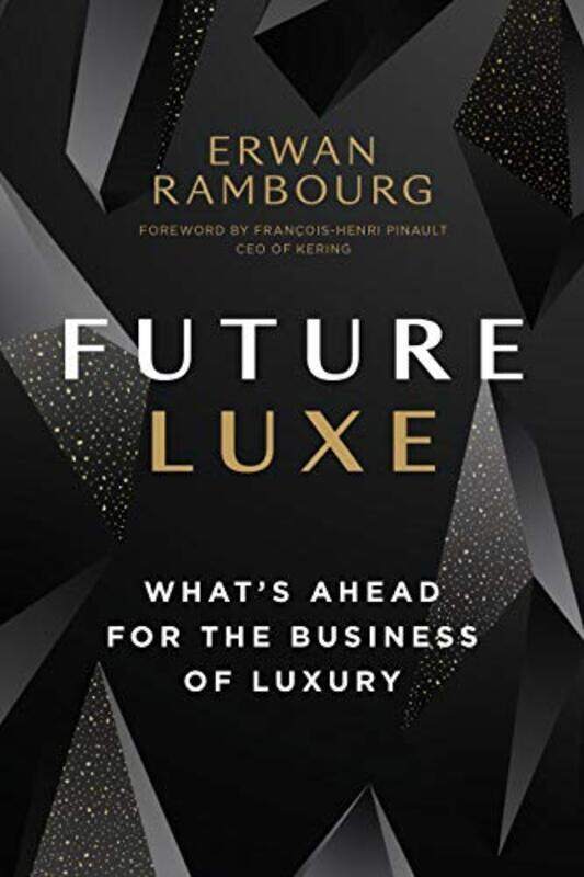 

Future Luxe: What'S Ahead For The Business Of Luxury By Rambourg, Erwan - Pinault, Francois-Henri Hardcover