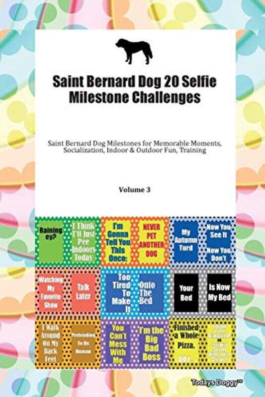 

Saint Bernard Dog 20 Selfie Milestone Challenges Saint Bernard Dog Milestones for Memorable Moments Socialization Indoor & Outdoor Fun Training Volume