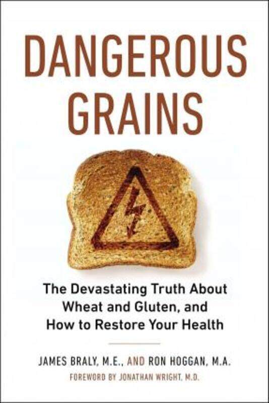 

Dangerous Grains: Why Gluten Cereal Grains May be Hazardous to Your Health,Paperback,ByBraly, James - Hoggan, Ron (Ron Hoggan)