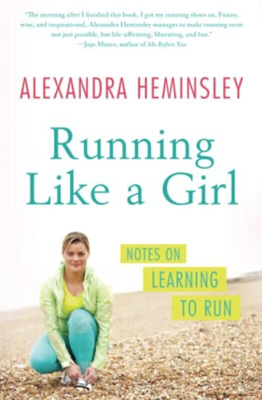 

Running Like A Girl Notes On Learning To Run by Heminsley, Alexandra -Paperback