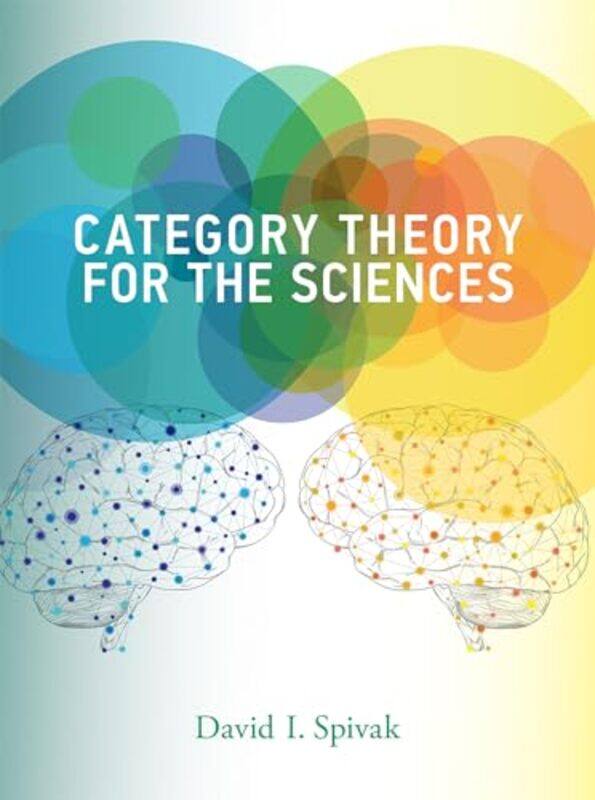 

Category Theory for the Sciences by David I Research Scientist, Massachusetts Institute of Technology Spivak-Hardcover