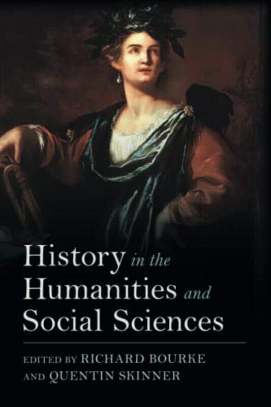 

History in the Humanities and Social Sciences by Richard University of Cambridge BourkeQuentin Queen Mary University of London Skinner-Paperback