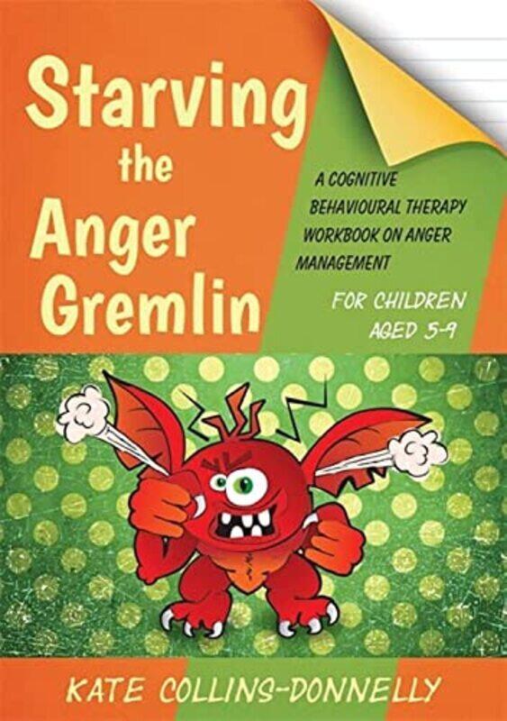 Starving the Anger Gremlin for Children Aged 5-9: A Cognitive Behavioural Therapy Workbook on Anger , Paperback by Collins-Donnelly, Kate