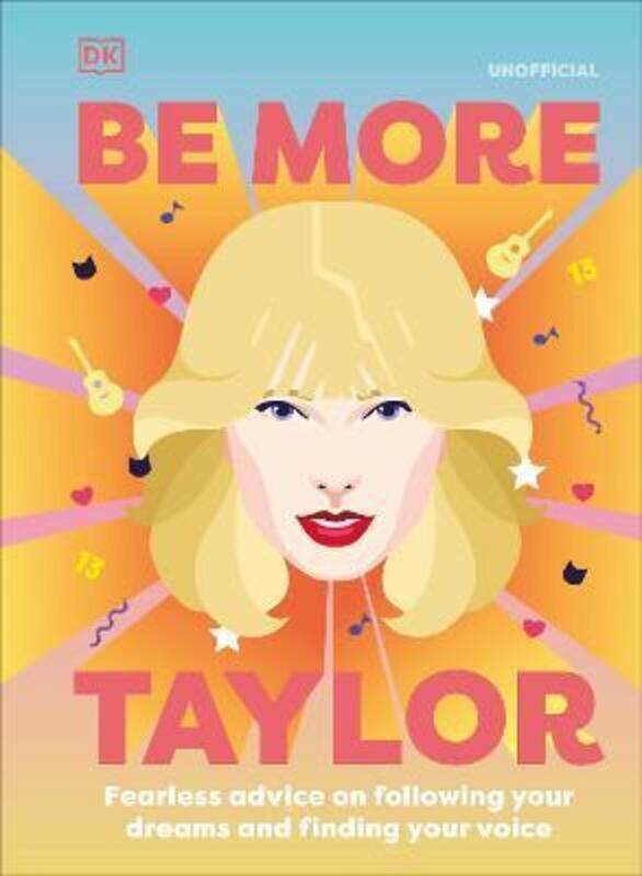 

Be More Taylor Swift: Fearless advice on following your dreams and finding your voice,Hardcover, By:DK