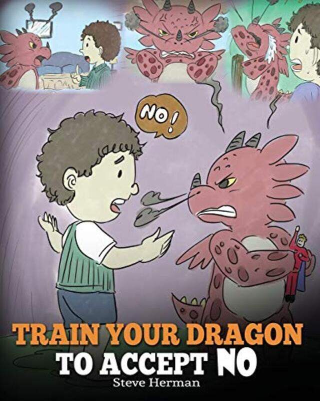 

Train Your Dragon To Accept NO: Teach Your Dragon To Accept No For An Answer. A Cute Children Stor , Paperback by Herman, Steve