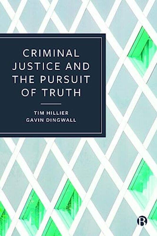 

Criminal Justice And The Pursuit Of Truth by Tim (De Montfort University) HillierGavin (De Montfort University) Dingwall-Hardcover