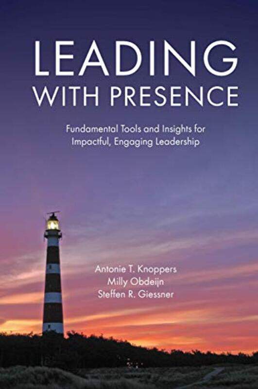 

Leading with Presence by Antonie T D&A Trainings, The Netherlands KnoppersMilly Leven is Bewegen, The Netherlands ObdeijnSteffen R Erasmus University