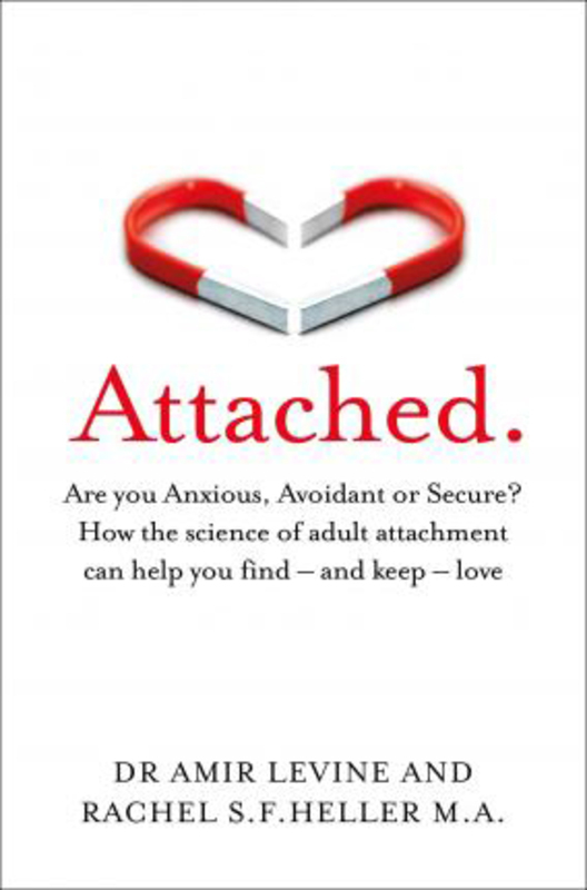 Attached: Are you Anxious, Avoidant or Secure? How the science of adult attachment can help you find - and keep - love, Paperback Book, By: Amir Levine