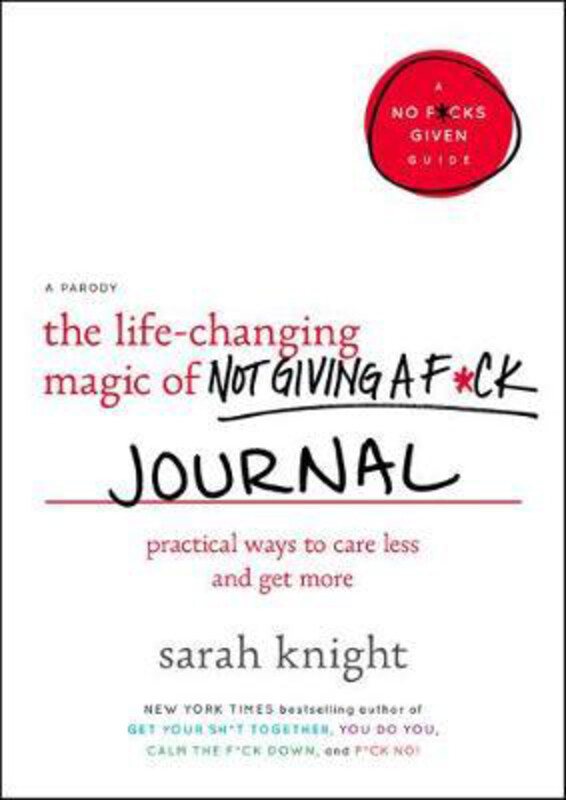 

The Life-Changing Magic of Not Giving a F*ck Journal: Practical Ways to Care Less and Get More, Paperback Book, By: Sarah Knight