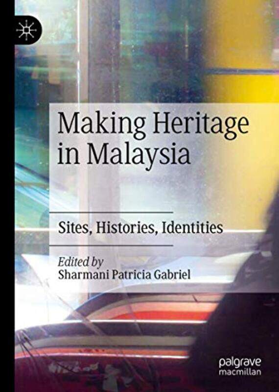 

Making Heritage in Malaysia by Sharmani Patricia Gabriel-Hardcover