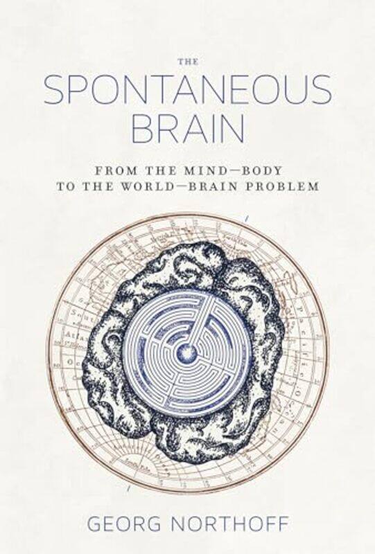 

The Spontaneous Brain by Georg (Canada Research Chair in Mind, Brain Imaging, and Neuroethics, Royal Ottawa Mental Health Centre) Northoff-Hardcover