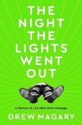 The Night the Lights Went Out: A Memoir of Life After Brain Damage.Hardcover,By :Magary, Drew