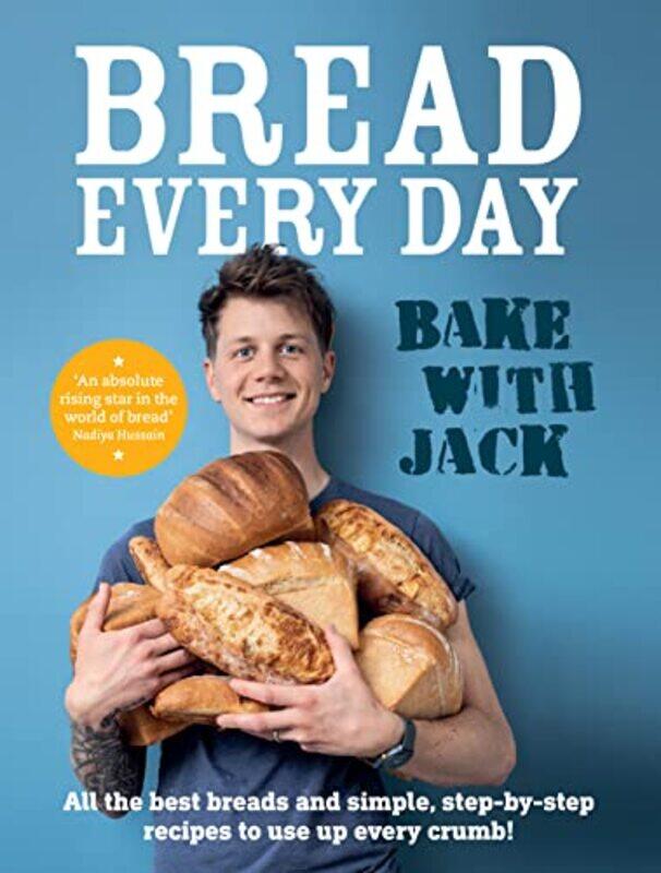 

BAKE WITH JACK - Bread Every Day: All the best breads and simple, step-by-step recipes to use up eve,Hardcover by Sturgess, Jack