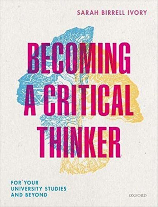 

Becoming a Critical Thinker: For your university studies and beyond Paperback by Ivory, Sarah Birrell (Lecturer in Climate Change and Business Strateg