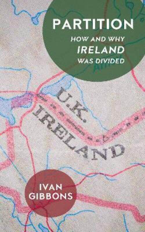 

Partition: How and Why Ireland was Divided,Hardcover,ByIvan Gibbons