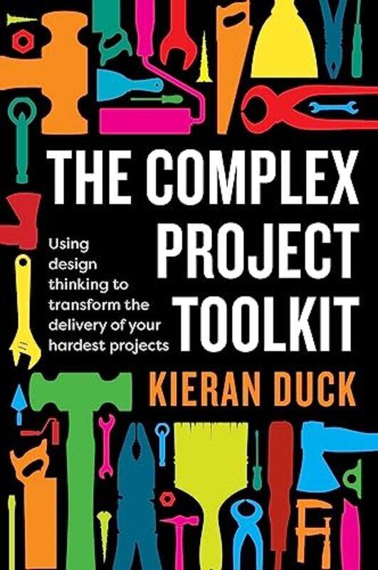 

The Complex Project Toolkit by Kieran Duck-Paperback