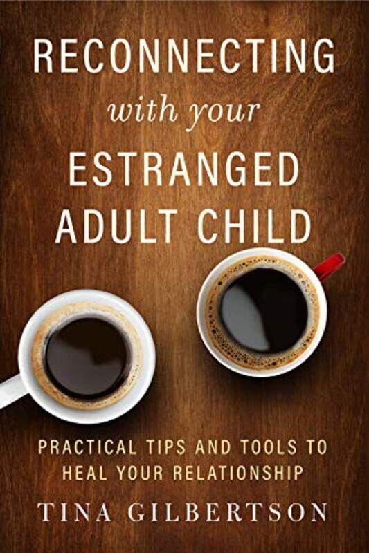 

Reconnecting With Your Estranged Adult Child Practical Tips And Tools To Heal Your Relationship By Gilbertson, Tina - Paperback