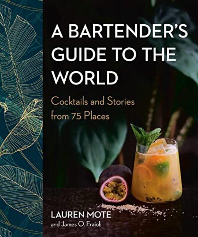 

A Bartender's Guide To The World: Cocktails and Stories from 75 Places,Paperback,By:Mote, Lauren - Fraioli, James O.