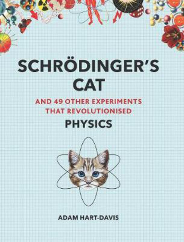 

Schroedinger's Cat: And 49 Other Experiments That Revolutionised Physics, Paperback Book, By: Adam Hart-Davis